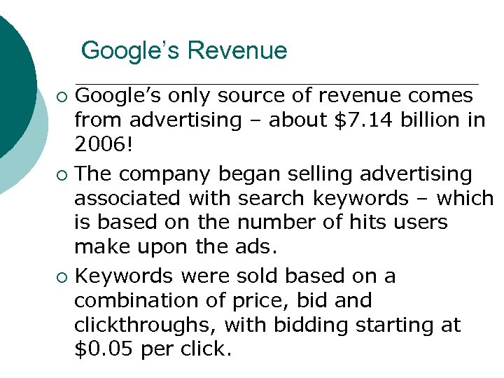 Google’s Revenue Google’s only source of revenue comes from advertising – about $7. 14