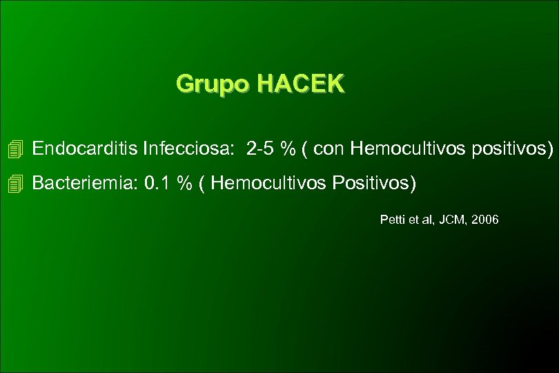 Grupo HACEK Endocarditis Infecciosa: 2 -5 % ( con Hemocultivos positivos) Bacteriemia: 0. 1
