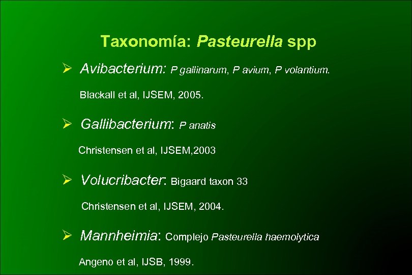 Taxonomía: Pasteurella spp Ø Avibacterium: P gallinarum, P avium, P volantium. Blackall et al,