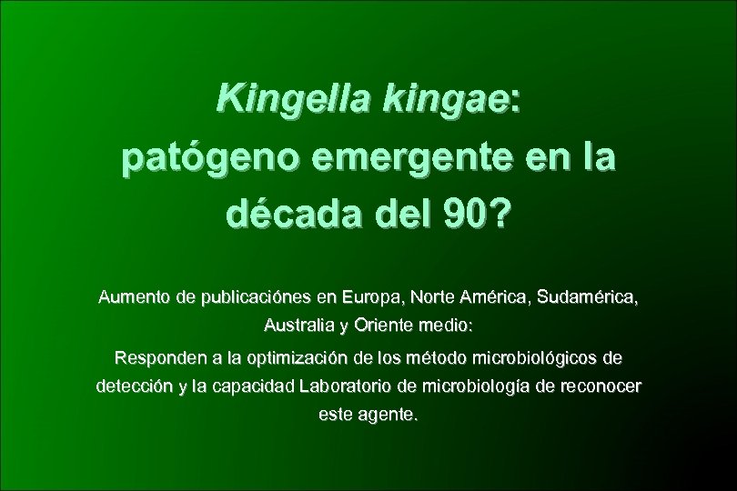 Kingella kingae: patógeno emergente en la década del 90? Aumento de publicaciónes en Europa,