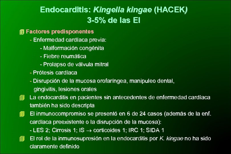 Endocarditis: Kingella kingae (HACEK) 3 -5% de las EI Factores predisponentes - Enfermedad cardíaca