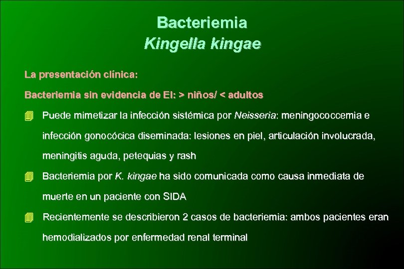 Bacteriemia Kingella kingae La presentación clínica: Bacteriemia sin evidencia de EI: > niños/ <