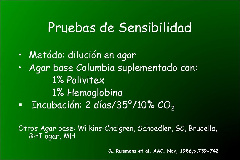 Pruebas de Sensibilidad • Metódo: dilución en agar • Agar base Columbia suplementado con: