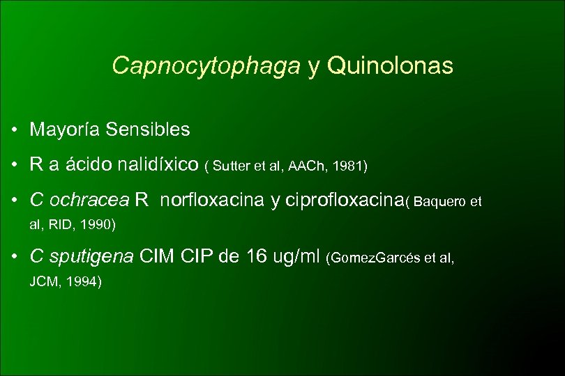 Capnocytophaga y Quinolonas • Mayoría Sensibles • R a ácido nalidíxico ( Sutter et