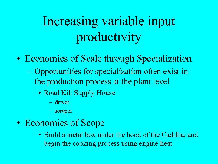Increasing variable input productivity • Economies of Scale through Specialization – Opportunities for specialization