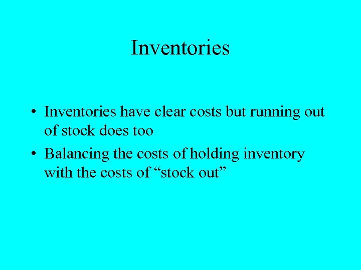 Inventories • Inventories have clear costs but running out of stock does too •