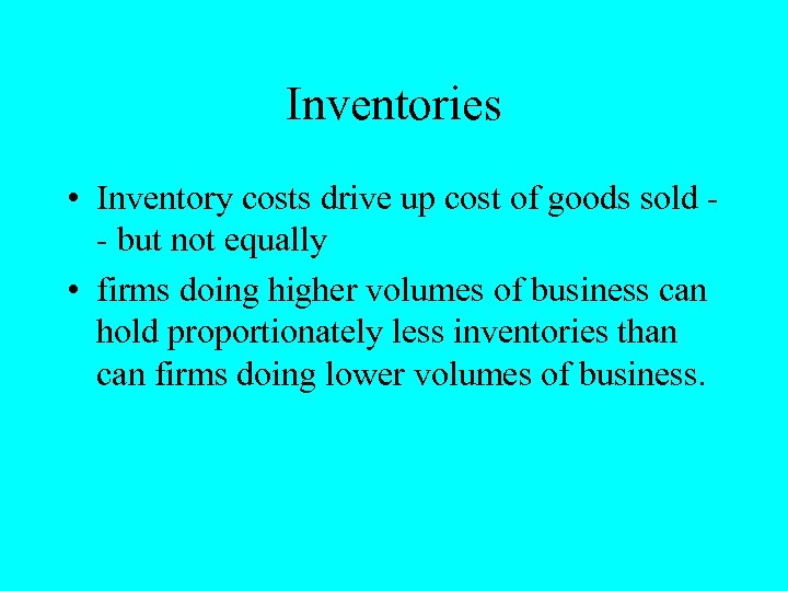 Inventories • Inventory costs drive up cost of goods sold - but not equally