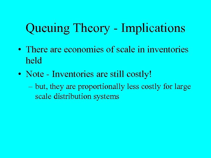 Queuing Theory - Implications • There are economies of scale in inventories held •