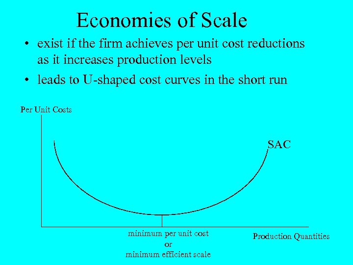 Economies of Scale • exist if the firm achieves per unit cost reductions as