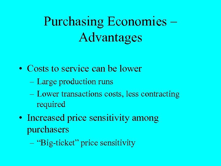 Purchasing Economies – Advantages • Costs to service can be lower – Large production