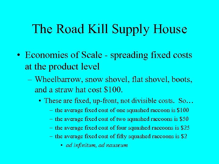 The Road Kill Supply House • Economies of Scale - spreading fixed costs at