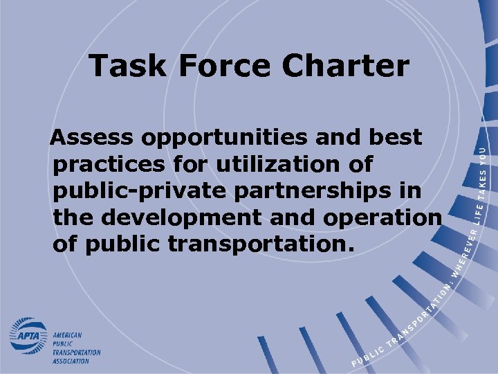 Task Force Charter Assess opportunities and best practices for utilization of public-private partnerships in