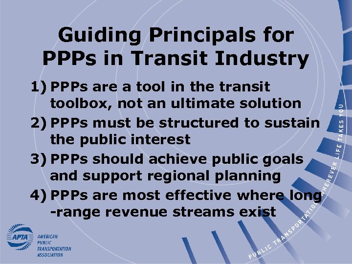 Guiding Principals for PPPs in Transit Industry 1) PPPs are a tool in the