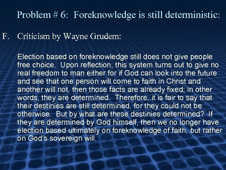 Problem # 6: Foreknowledge is still deterministic: F. Criticism by Wayne Grudem: Election based