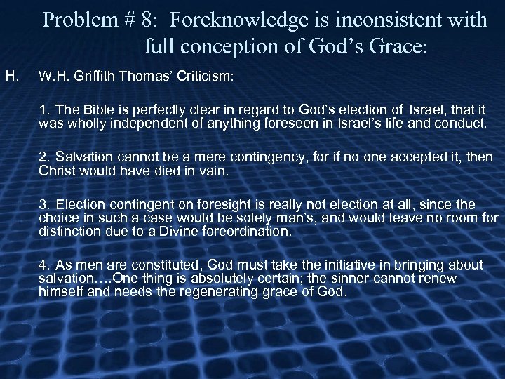 Problem # 8: Foreknowledge is inconsistent with full conception of God’s Grace: H. W.