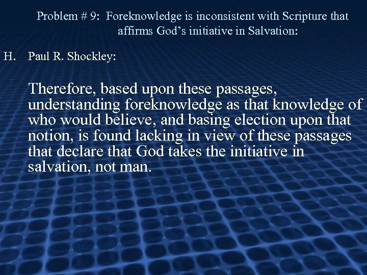 Problem # 9: Foreknowledge is inconsistent with Scripture that affirms God’s initiative in Salvation: