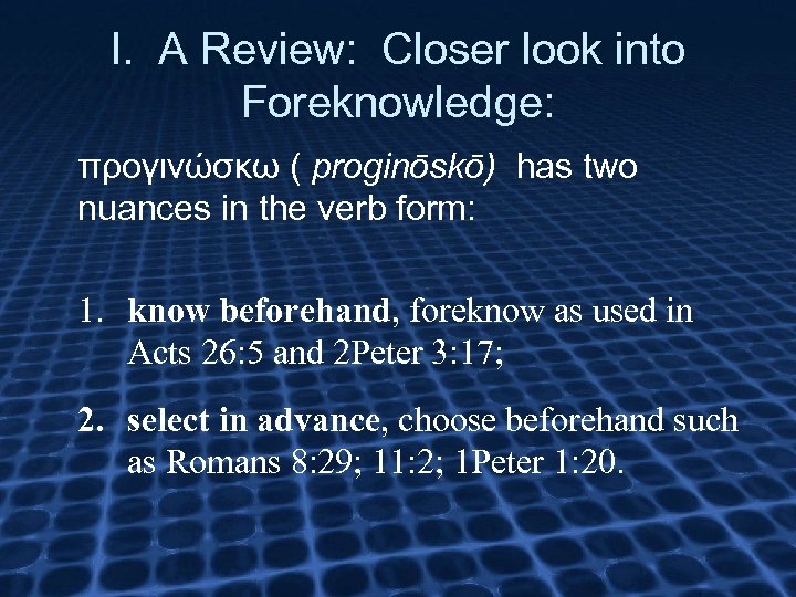 I. A Review: Closer look into Foreknowledge: προγινώσκω ( proginōskō) has two nuances in