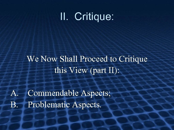 II. Critique: We Now Shall Proceed to Critique this View (part II): A. B.