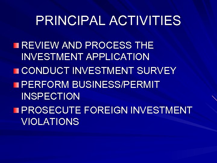 PRINCIPAL ACTIVITIES REVIEW AND PROCESS THE INVESTMENT APPLICATION CONDUCT INVESTMENT SURVEY PERFORM BUSINESS/PERMIT INSPECTION