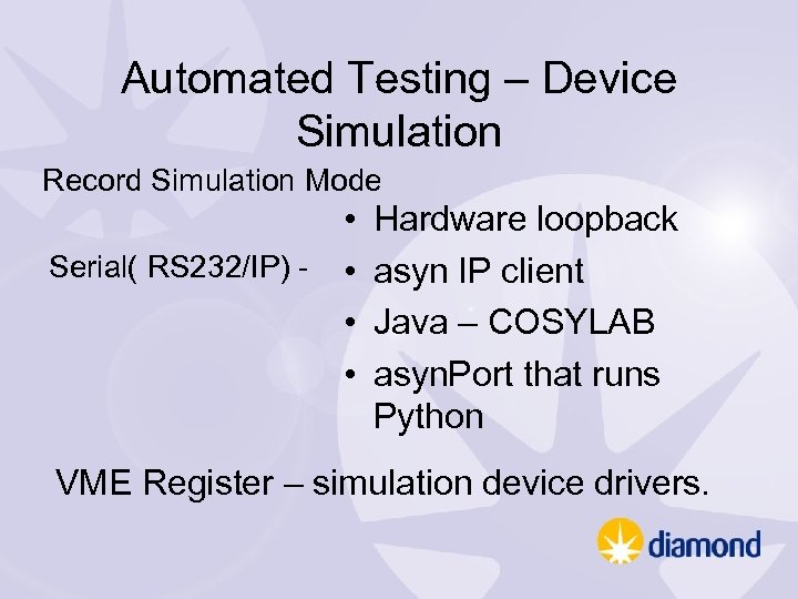 Automated Testing – Device Simulation Record Simulation Mode • Serial( RS 232/IP) - •