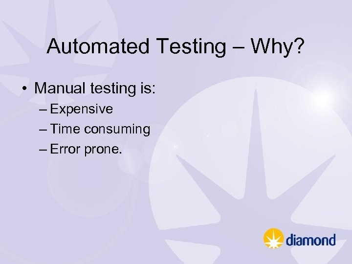 Automated Testing – Why? • Manual testing is: – Expensive – Time consuming –