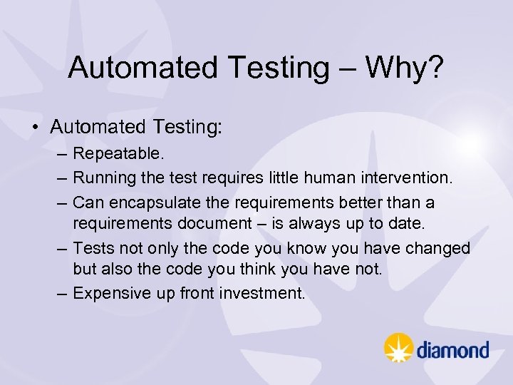 Automated Testing – Why? • Automated Testing: – Repeatable. – Running the test requires