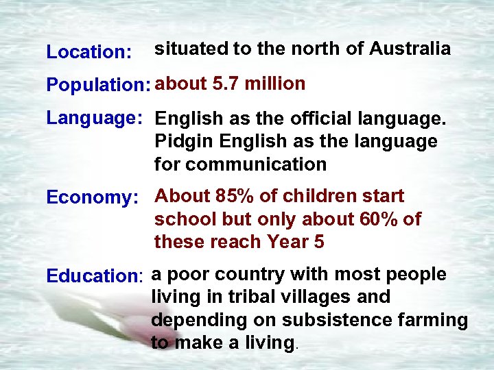 Location: situated to the north of Australia Population: about 5. 7 million Language: English