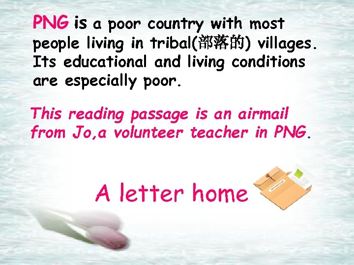 PNG is a poor country with most people living in tribal(部落的) villages. Its educational