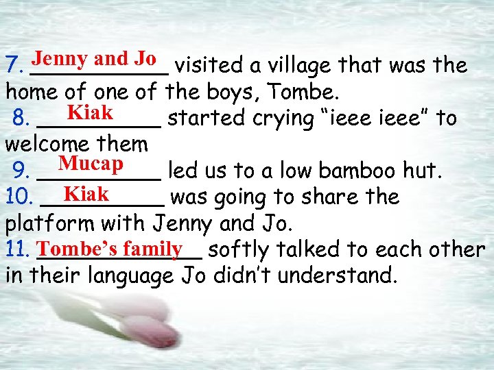 Jenny and Jo 7. _____ visited a village that was the home of one