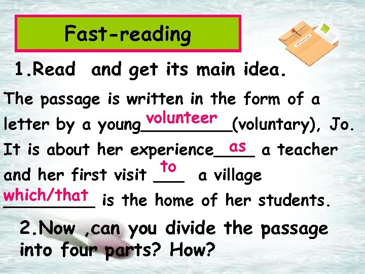 Fast-reading 1. Read and get its main idea. The passage is written in the