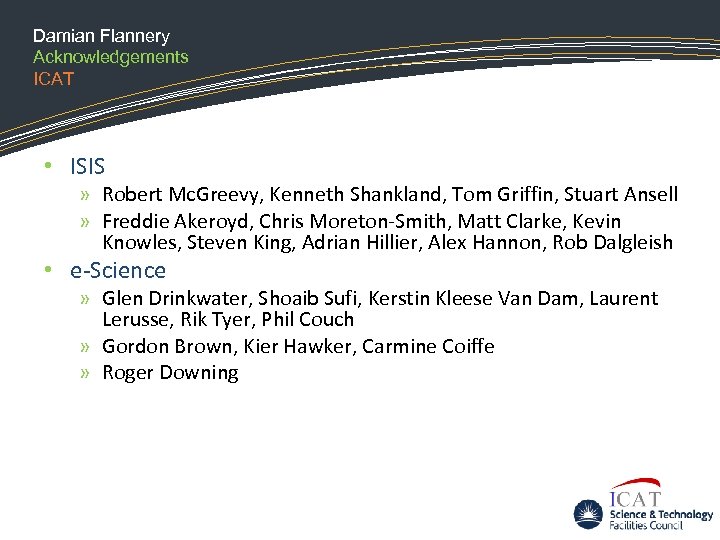 Damian Flannery Acknowledgements ICAT • ISIS » Robert Mc. Greevy, Kenneth Shankland, Tom Griffin,