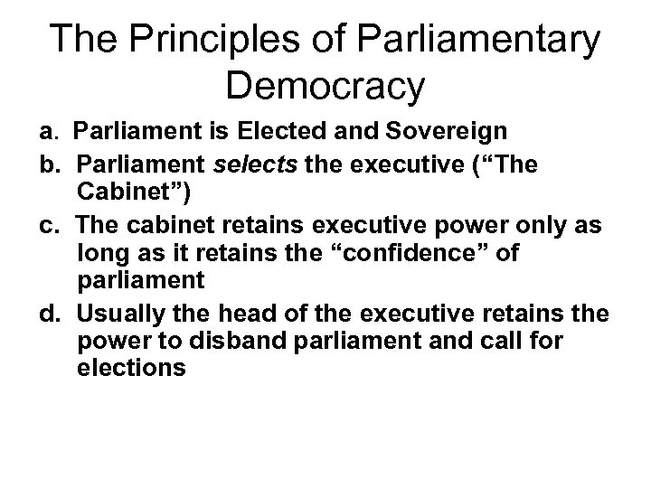 The Principles of Parliamentary Democracy a. Parliament is Elected and Sovereign b. Parliament selects