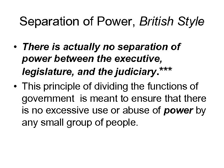 Separation of Power, British Style • There is actually no separation of power between