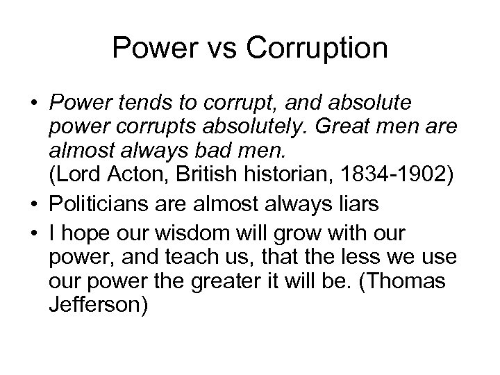 Power vs Corruption • Power tends to corrupt, and absolute power corrupts absolutely. Great