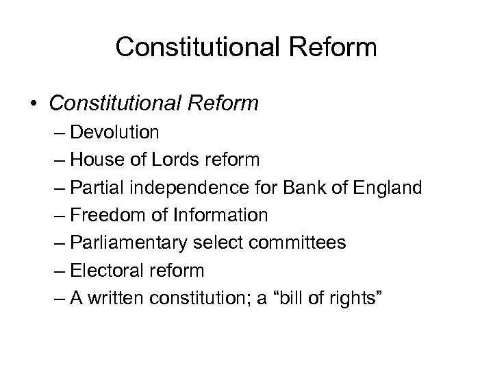 Constitutional Reform • Constitutional Reform – Devolution – House of Lords reform – Partial