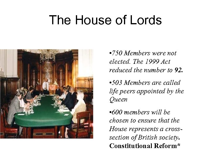 The House of Lords • 750 Members were not elected. The 1999 Act reduced