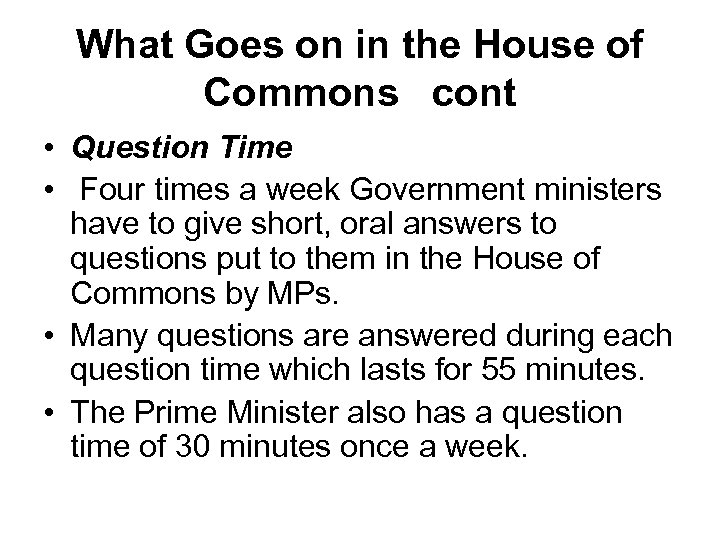 What Goes on in the House of Commons cont • Question Time • Four