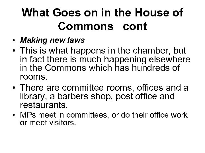 What Goes on in the House of Commons cont • Making new laws •