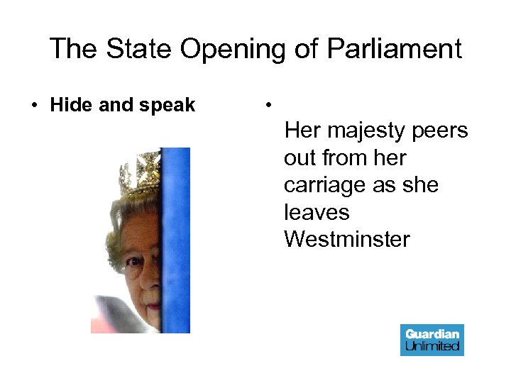 The State Opening of Parliament • Hide and speak • Her majesty peers out
