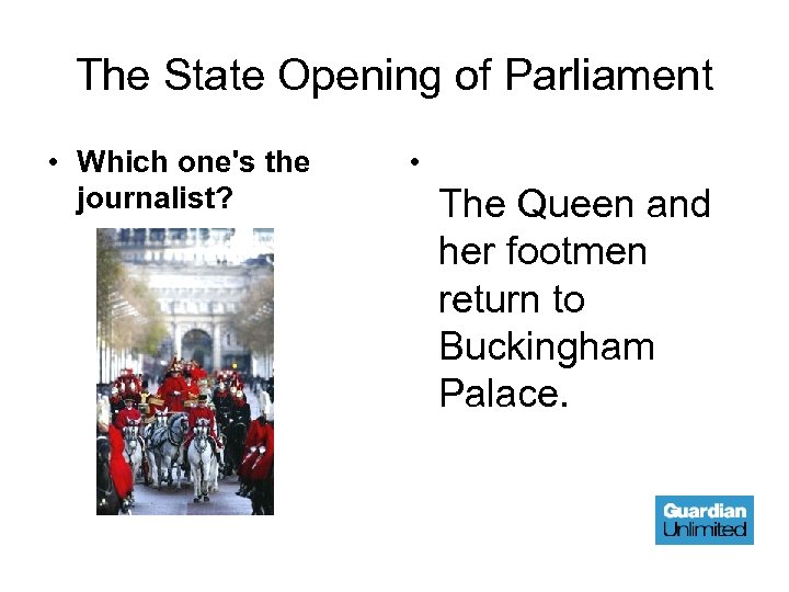 The State Opening of Parliament • Which one's the journalist? • The Queen and