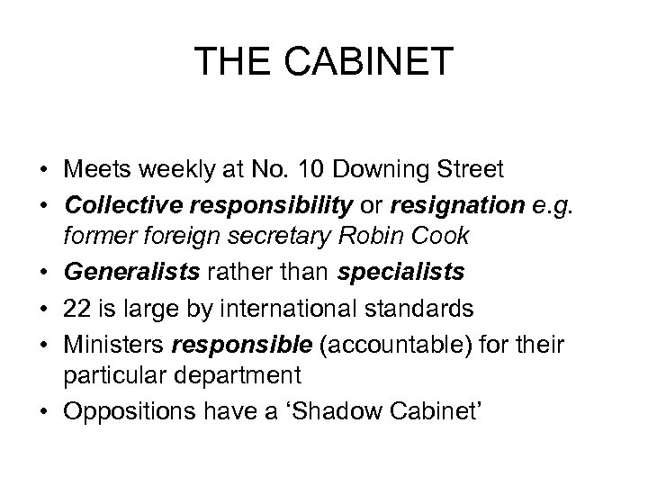 THE CABINET • Meets weekly at No. 10 Downing Street • Collective responsibility or