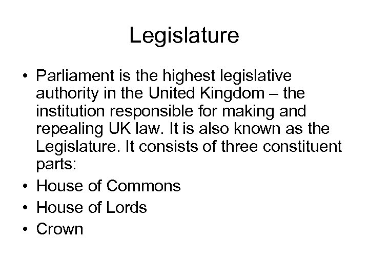 Legislature • Parliament is the highest legislative authority in the United Kingdom – the