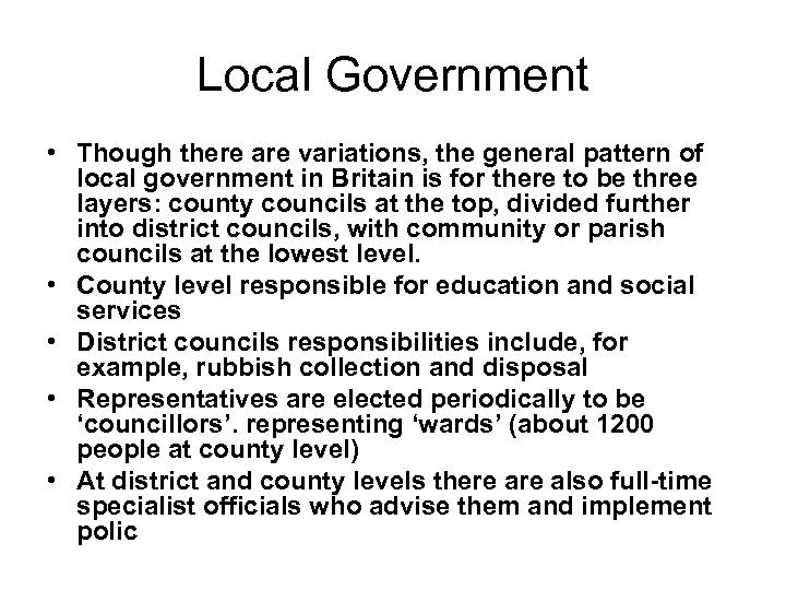 Local Government • Though there are variations, the general pattern of local government in