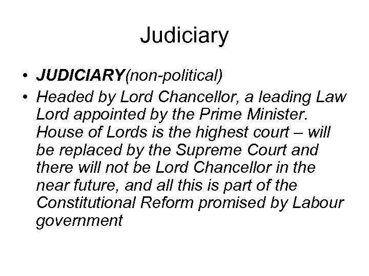Judiciary • JUDICIARY(non-political) • Headed by Lord Chancellor, a leading Law Lord appointed by