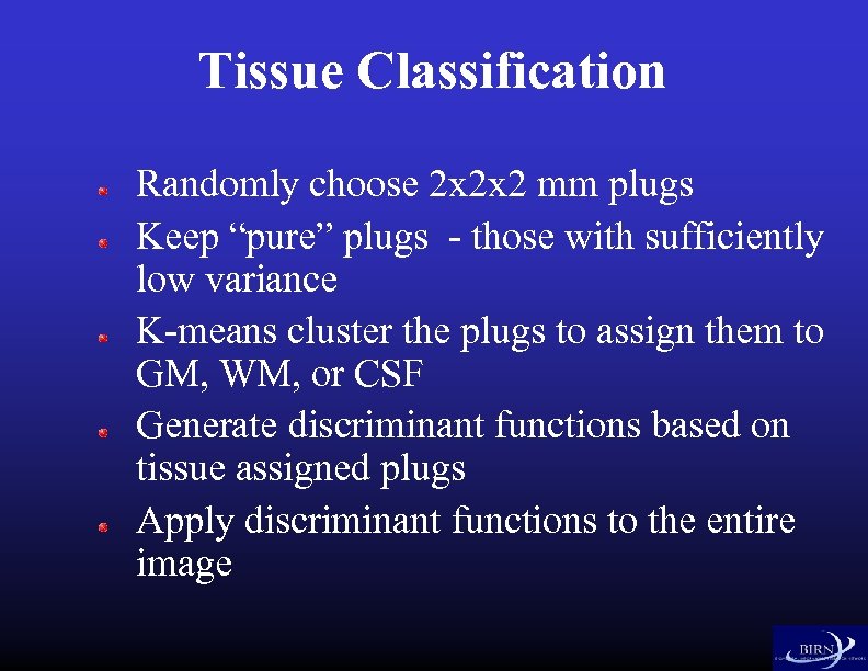 Tissue Classification Randomly choose 2 x 2 x 2 mm plugs Keep “pure” plugs