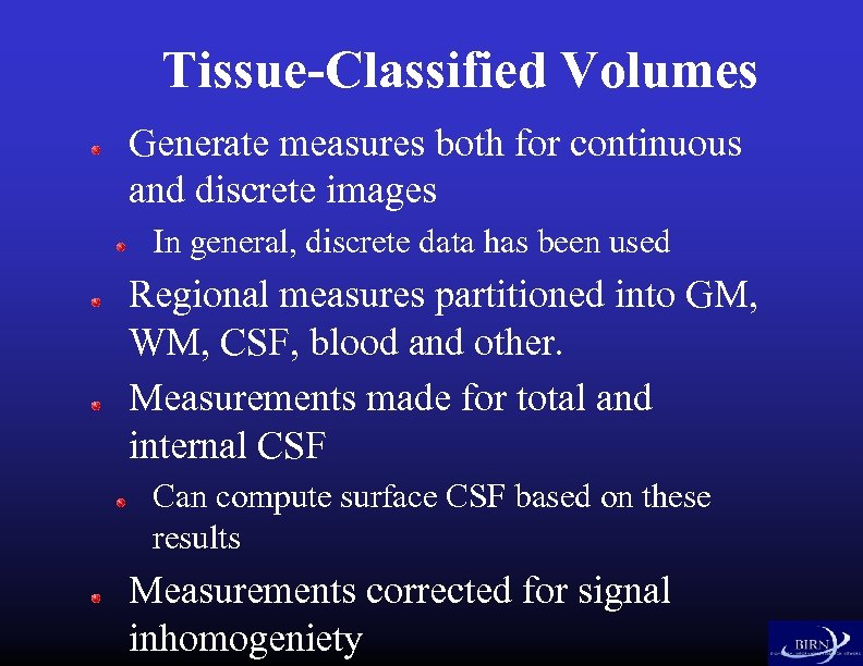 Tissue-Classified Volumes Generate measures both for continuous and discrete images In general, discrete data