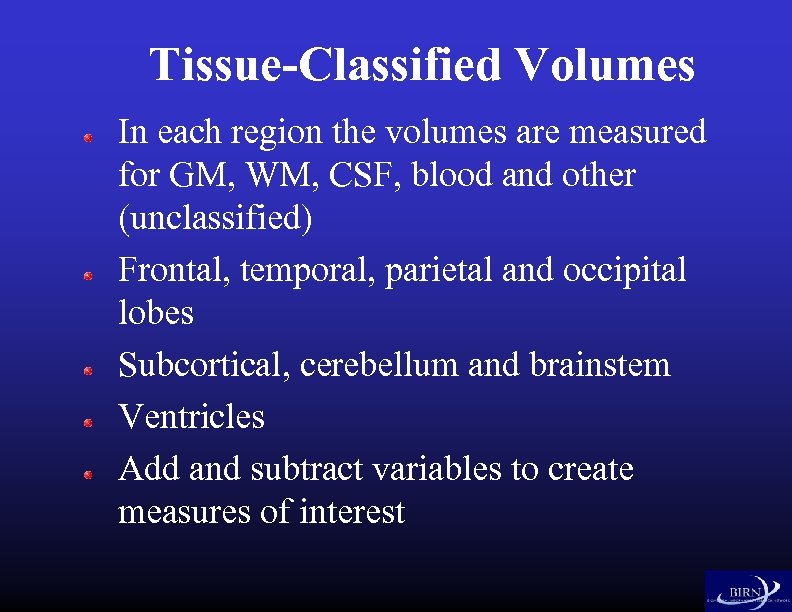 Tissue-Classified Volumes In each region the volumes are measured for GM, WM, CSF, blood