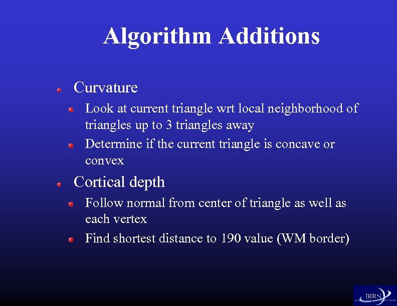 Algorithm Additions Curvature Look at current triangle wrt local neighborhood of triangles up to