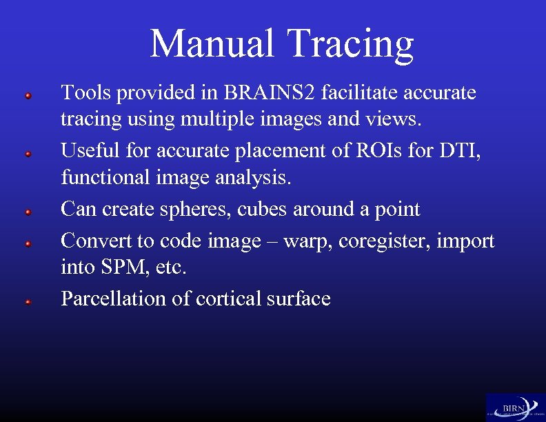 Manual Tracing Tools provided in BRAINS 2 facilitate accurate tracing using multiple images and