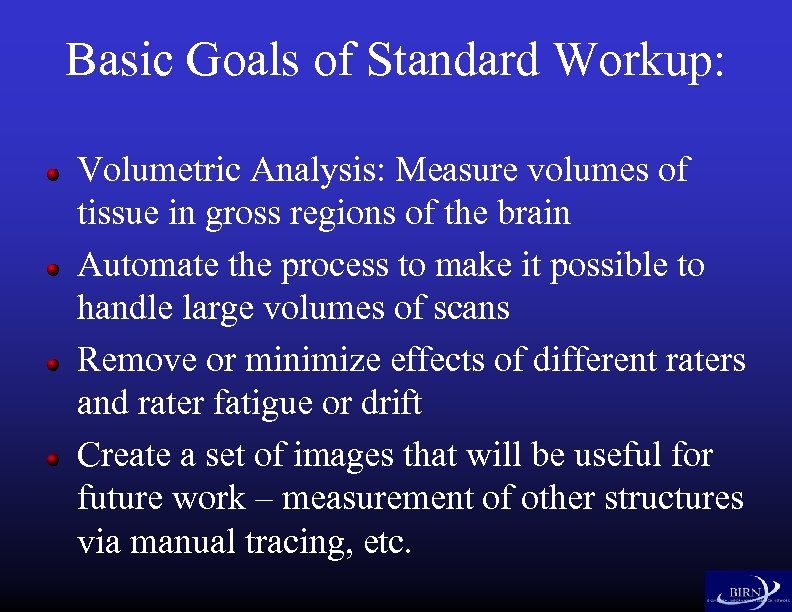 Basic Goals of Standard Workup: Volumetric Analysis: Measure volumes of tissue in gross regions